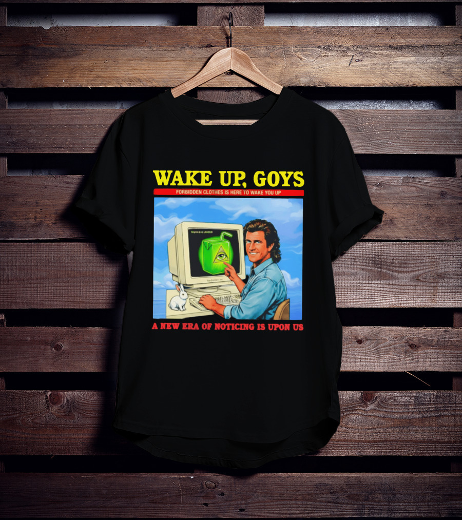 Wake Up Goys Forbidden Clothes A New Era Of Noticing Is Upon Us T-Shirt