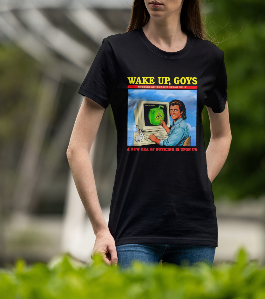 Wake Up Goys Forbidden Clothes A New Era Of Noticing Is Upon Us T-Shirt