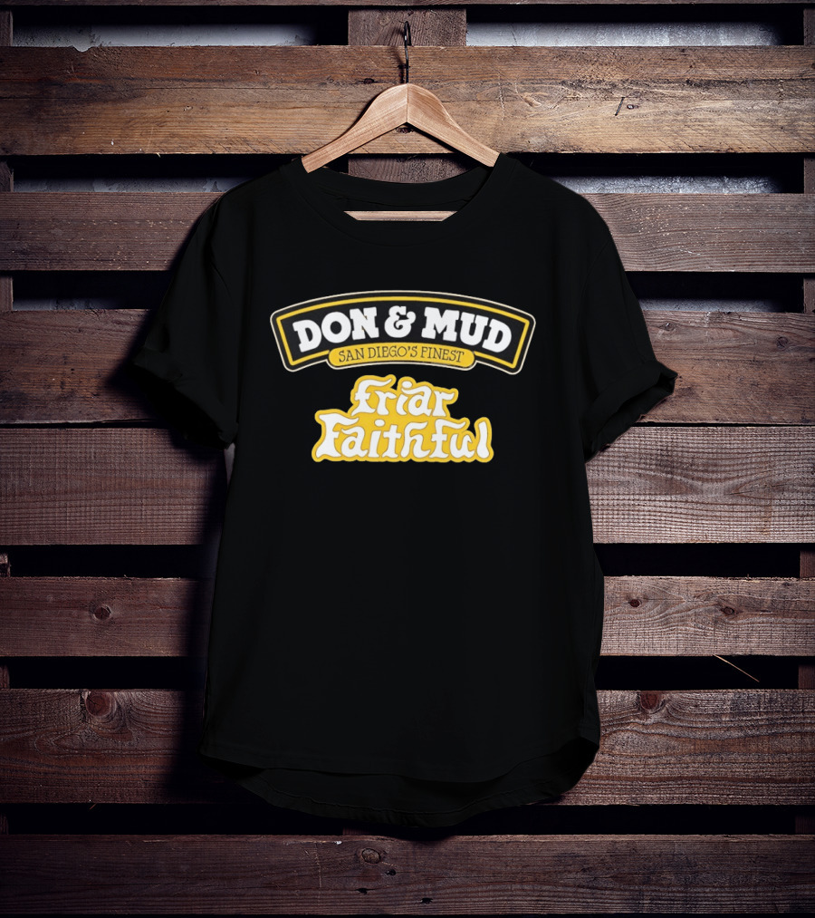 Don And Mud San Diego's Finest Friar Faithful Fan T-Shirt