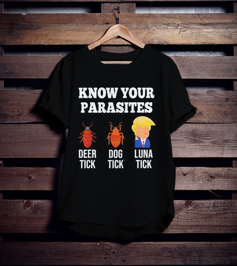 Know Your Parasites Deer Tick Dog Tick Luna Tick Donald Trump T-Shirt