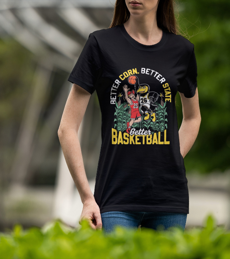Iowa Hawkeyes Better Corn Better State Better Basketball Over Nebraska Cornhuskers T-Shirt