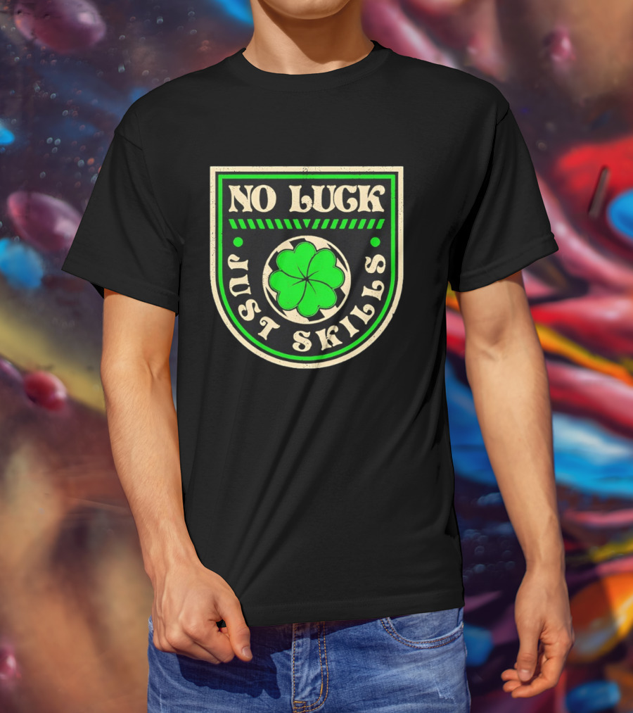 No Luck Just Skills Shamrock T-Shirt