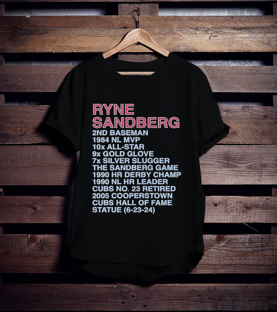 Ryne Sandberg 2nd Baseman 1984 NL MVP 10x All Star 9x Gold Glove 7x Silver Slugger Cubs No. 23 Retired Hall Of Fame 2005 T-Shirt