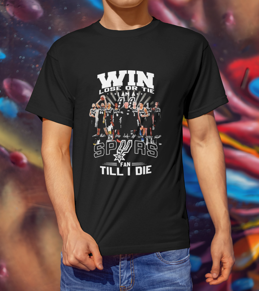 Win Lose Or Tie I Am A Spurs Fan Till I Die San Antonio NBA T-Shirt