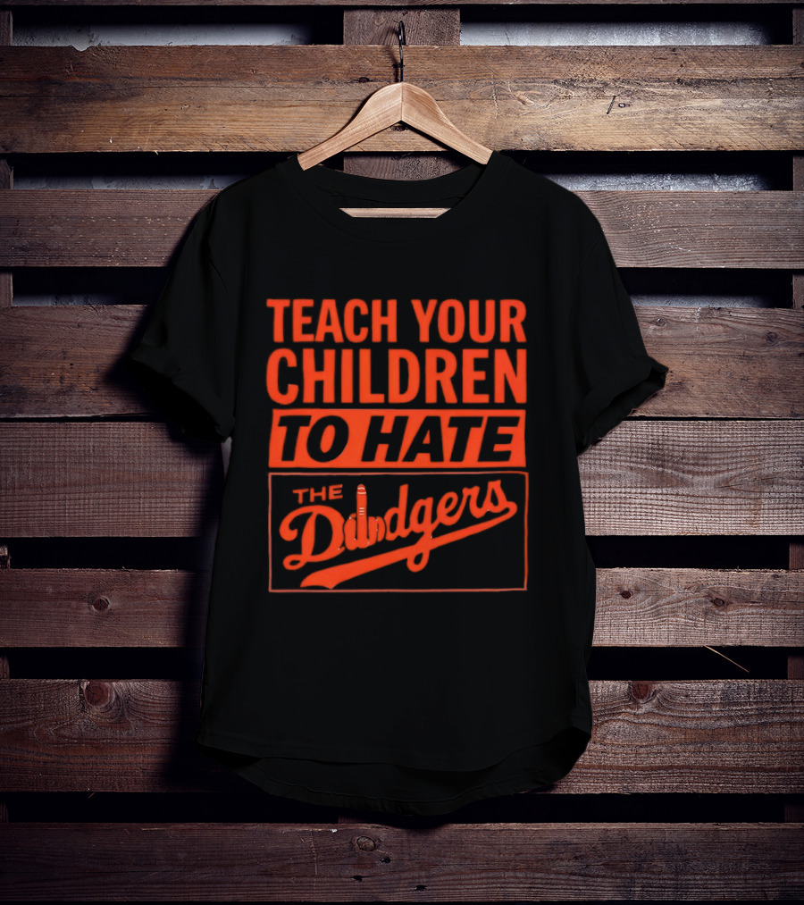 Teach Your Children To Hate The Dodgers T-Shirt