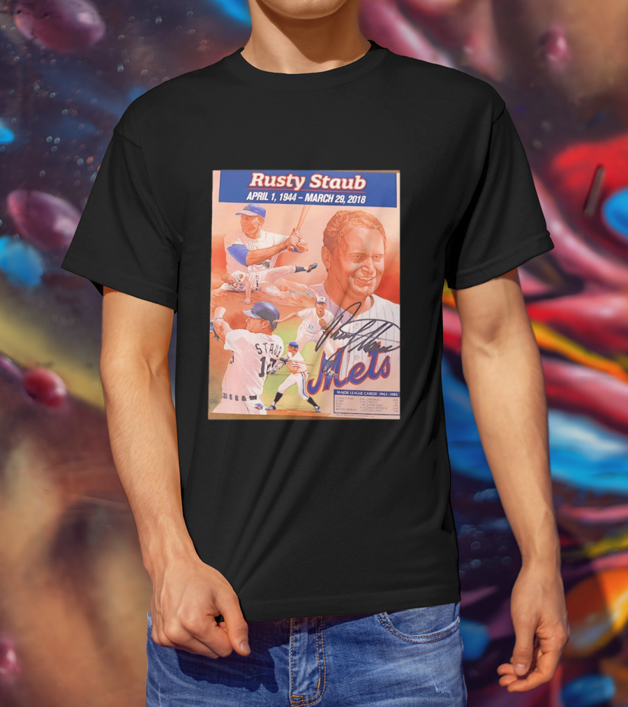Rusty Staub April 1 1944 March 29 2018 Mets Major League Career 1963 1985 T-Shirt