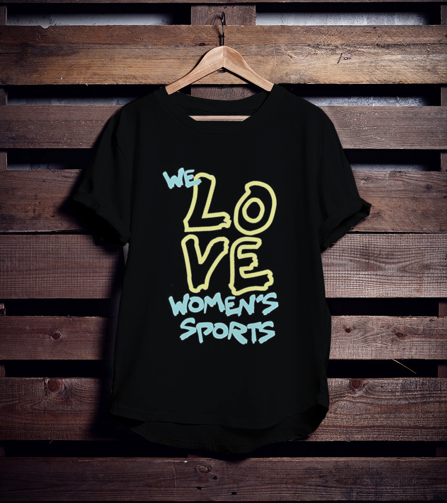 We Love Women's Sports Lettering Support Empowerment T-Shirt