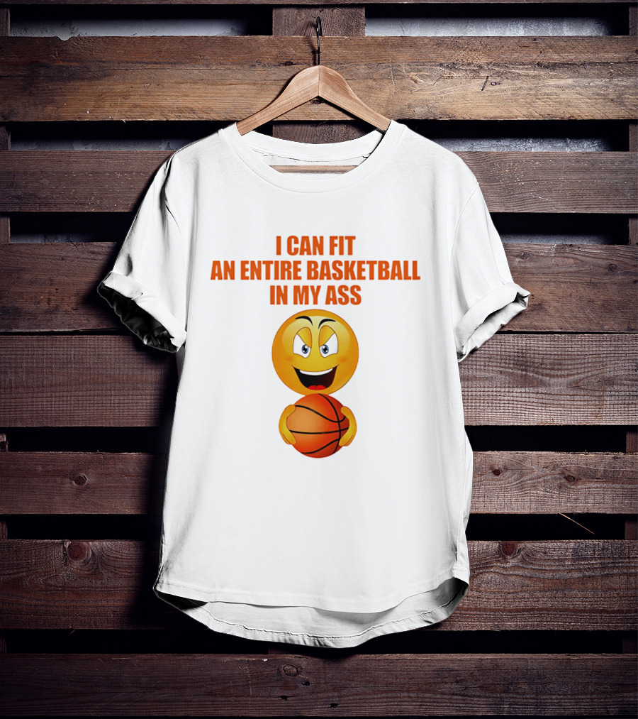 I Can Fit An Entire Basketball In My Ass Emoji T-Shirt
