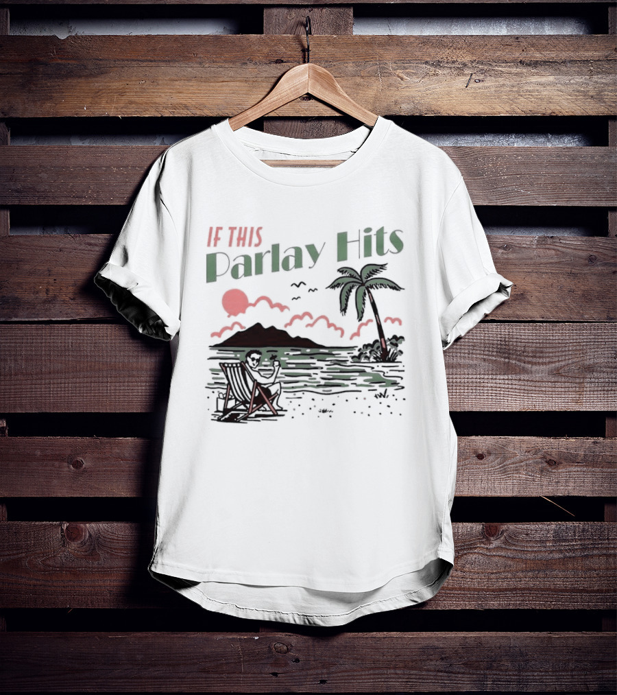 If This Parlay Hits Beach Holiday Palm Tree Sunset Scene T-Shirt