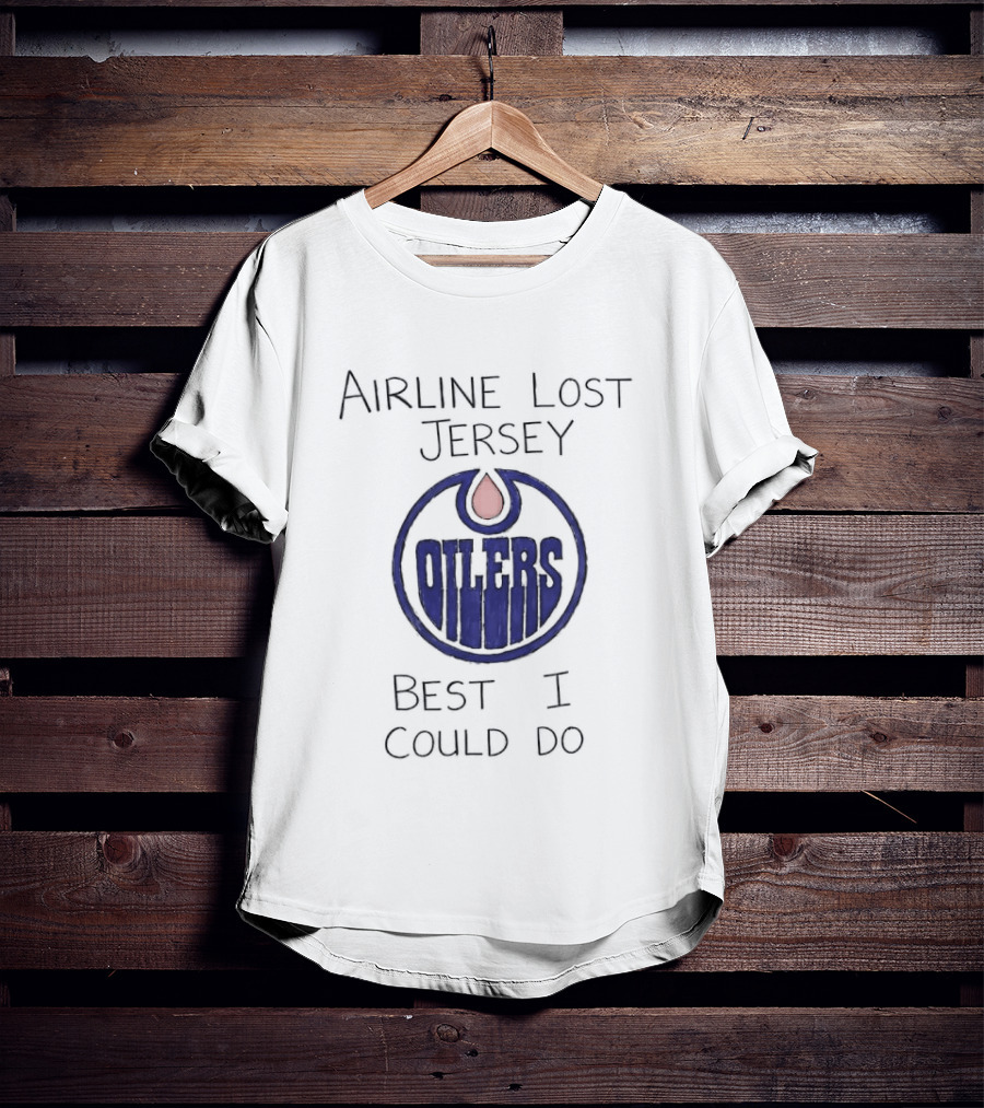 Edmonton Oilers Airline Lost Jersey Best I Could Do Oil Drop T-Shirt