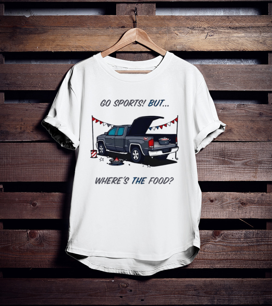 Go Sports But Where's The Food Tailgate Truck Fun Football Tailgating Humor T-Shirt