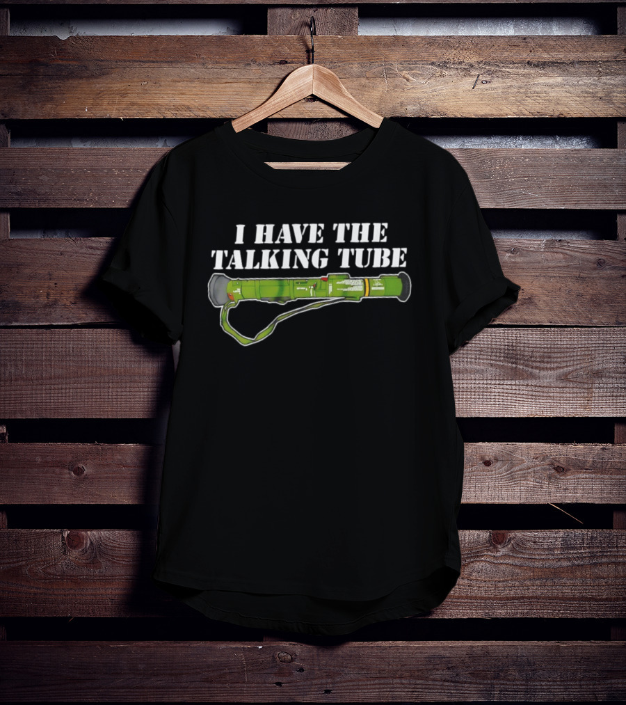 I Have The Talking Tube Green Rocket Launcher T-Shirt
