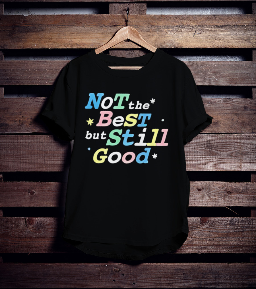 Not The Best But Still Good Colorful Pastel Motivational T-Shirt