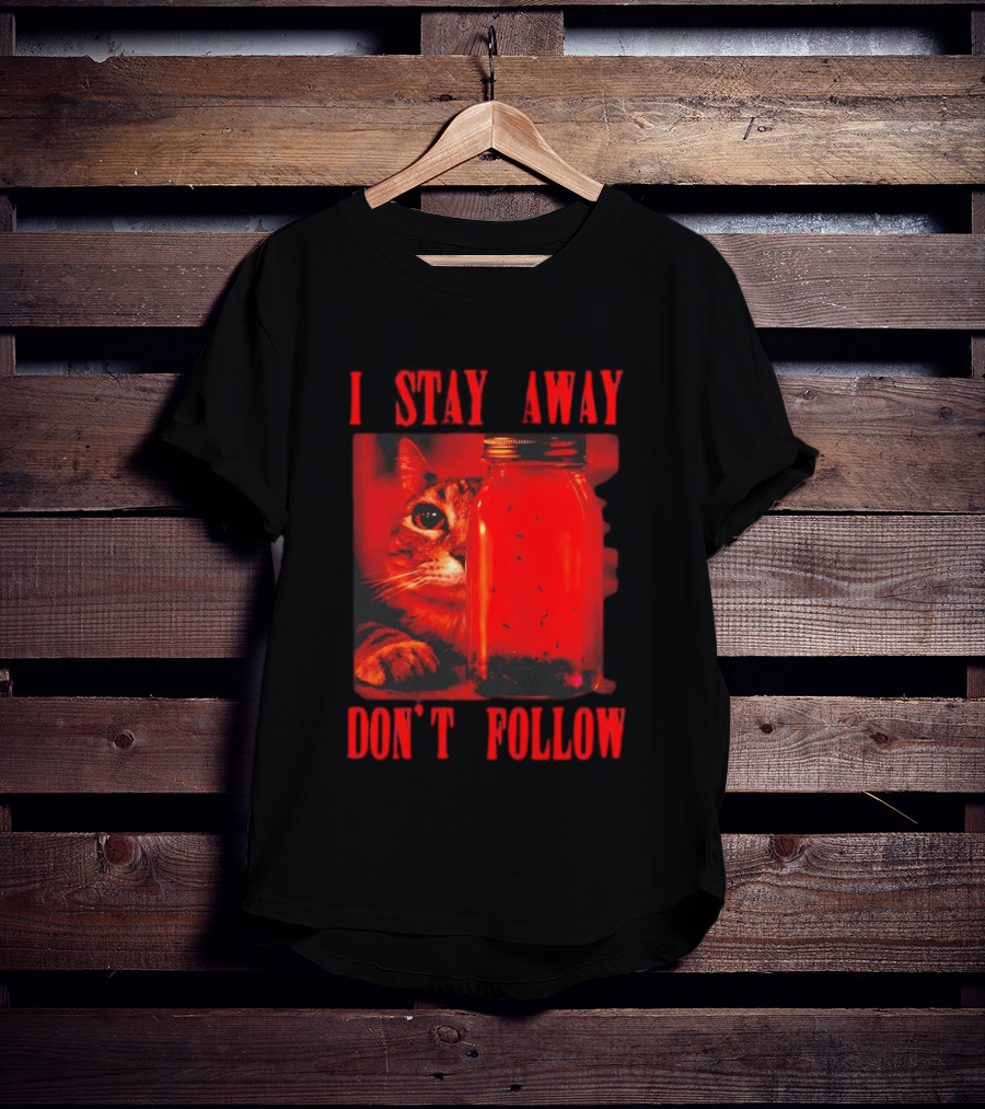 I Stay Away Cat And Jar Of Flies Don't Follow T-Shirt