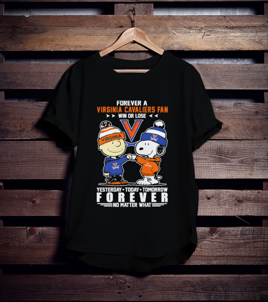 Forever A Virginia Cavaliers Fan Win Or Lose Charlie Brown Snoopy Yesterday Today Tomorrow Forever No Matter What T-Shirt