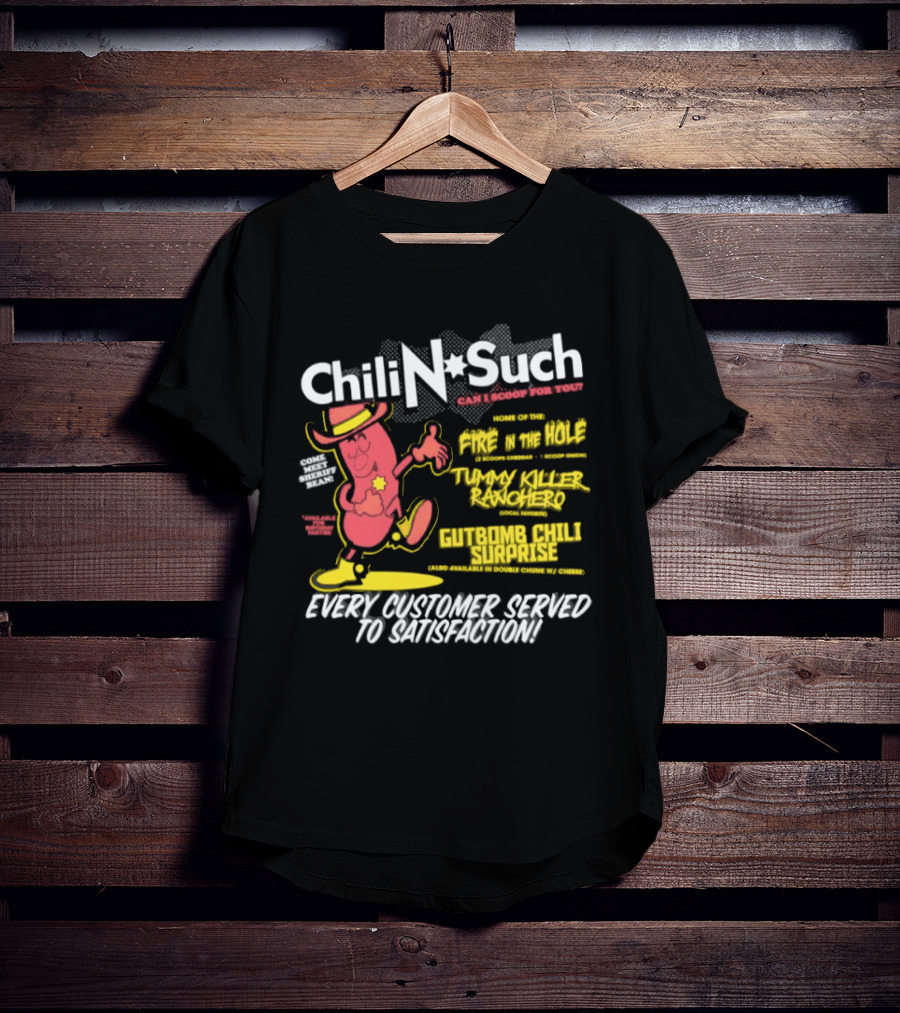 Chili N Such Sheriff Bean Every Customer Served To Satisfaction Texas Taste Southern Chili Supremacy T-Shirt