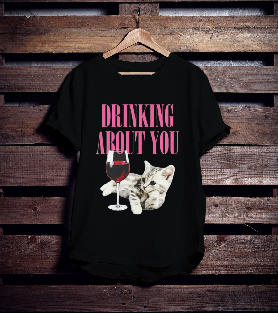 Drinking About You Kitten And Wine Glass T-Shirt
