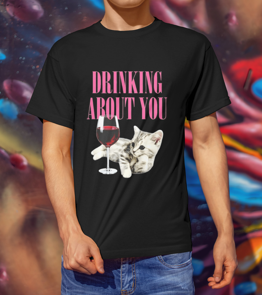 Drinking About You Kitten And Wine Glass T-Shirt