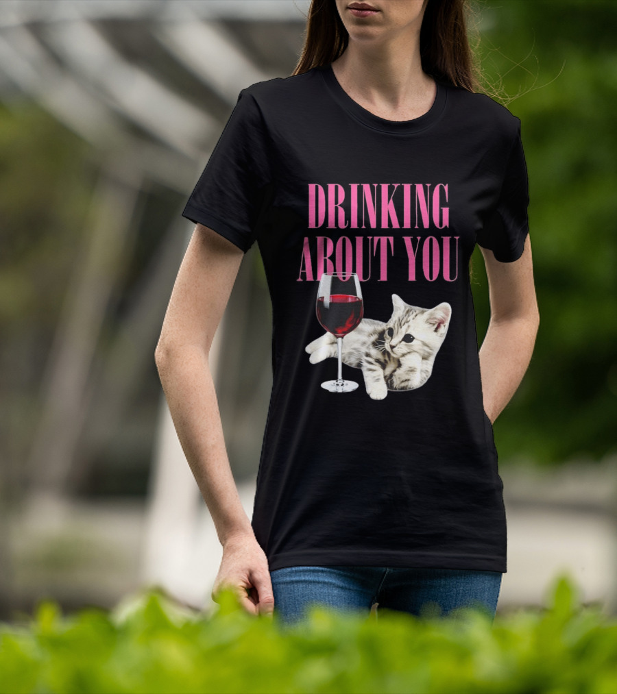 Drinking About You Kitten And Wine Glass T-Shirt