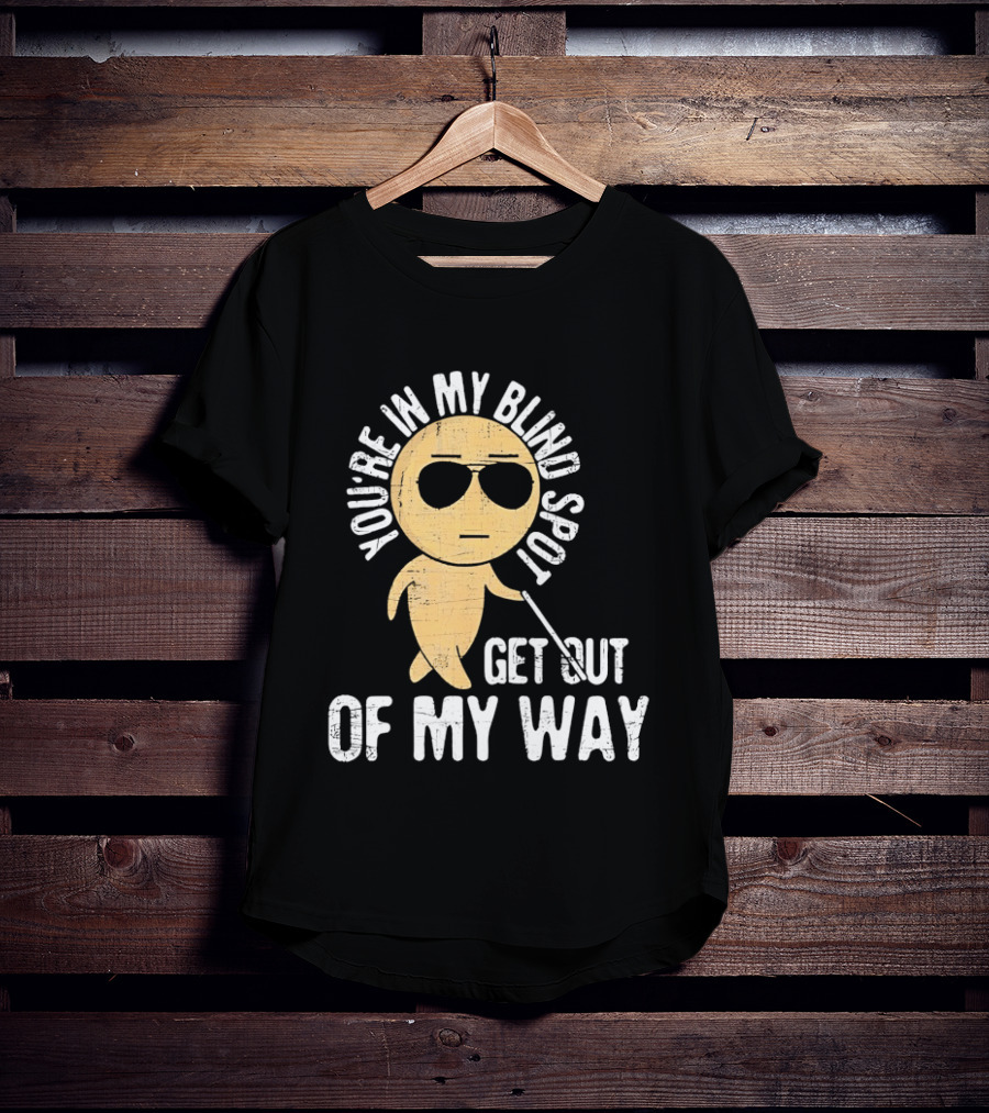 You're In My Blind Spot Get Out Of My Way Funny Emoji Wearing Sunglasses T-Shirt