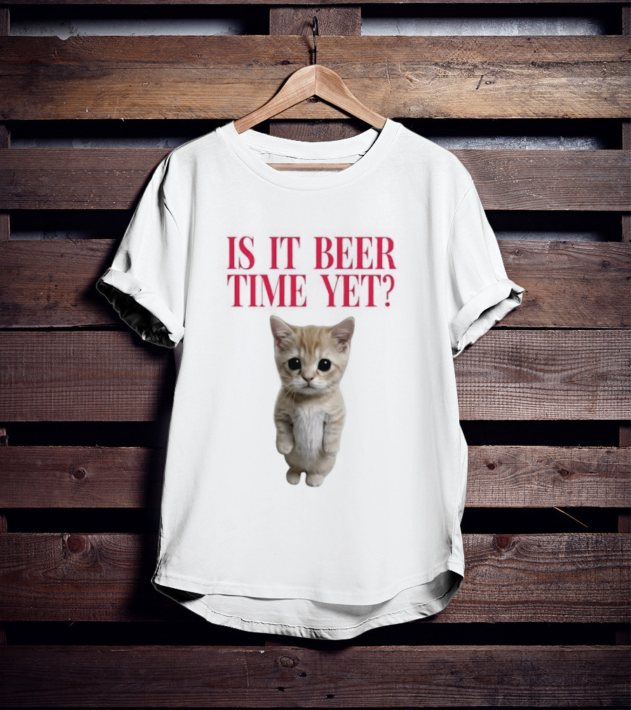 Is It Beer Time Yet Kitten Cute Cat Frage T-Shirt