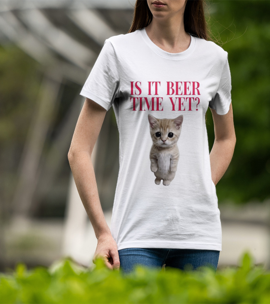 Is It Beer Time Yet Kitten Cute Cat Frage T-Shirt