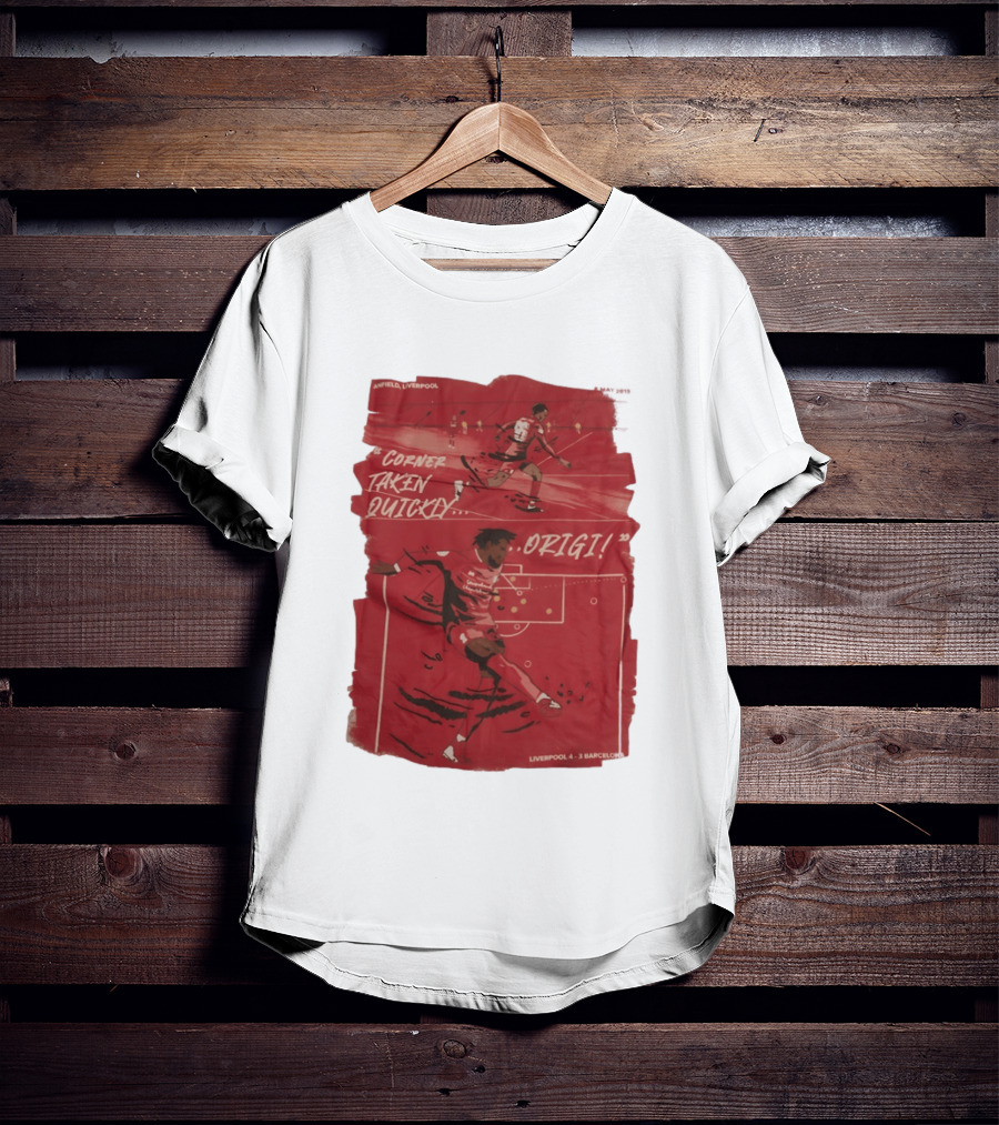 Anfield Liverpool Corner Taken Quickly Origi Liverpool 4 3 Barcelona T-Shirt