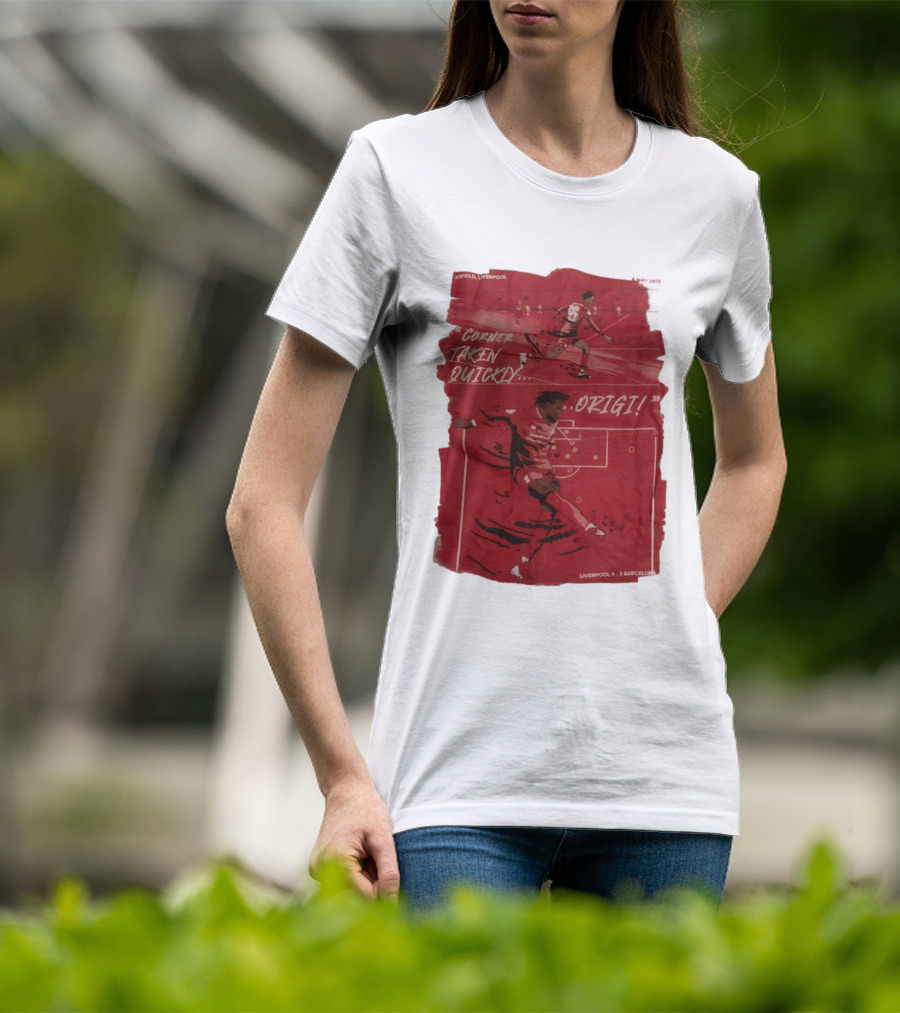 Anfield Liverpool Corner Taken Quickly Origi Liverpool 4 3 Barcelona T-Shirt
