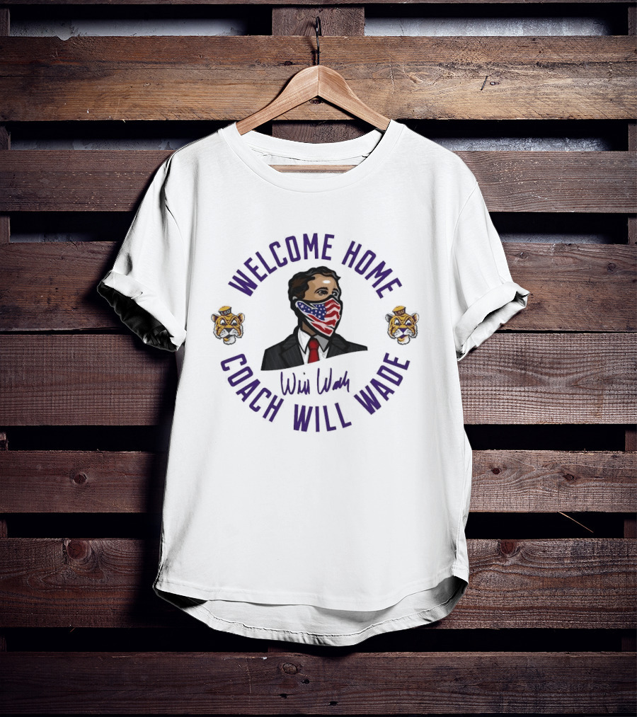Welcome Home Coach Will Wade LSU Tigers T-Shirt
