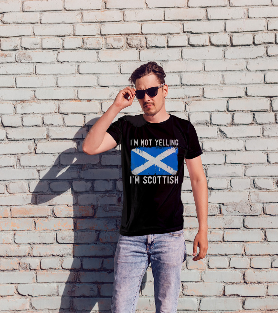 I'm Not Yelling I'm Scottish Scotland Flag T-Shirt