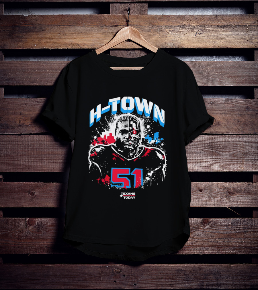 H Town Robo Killer 51 Texans Today Houston T-Shirt