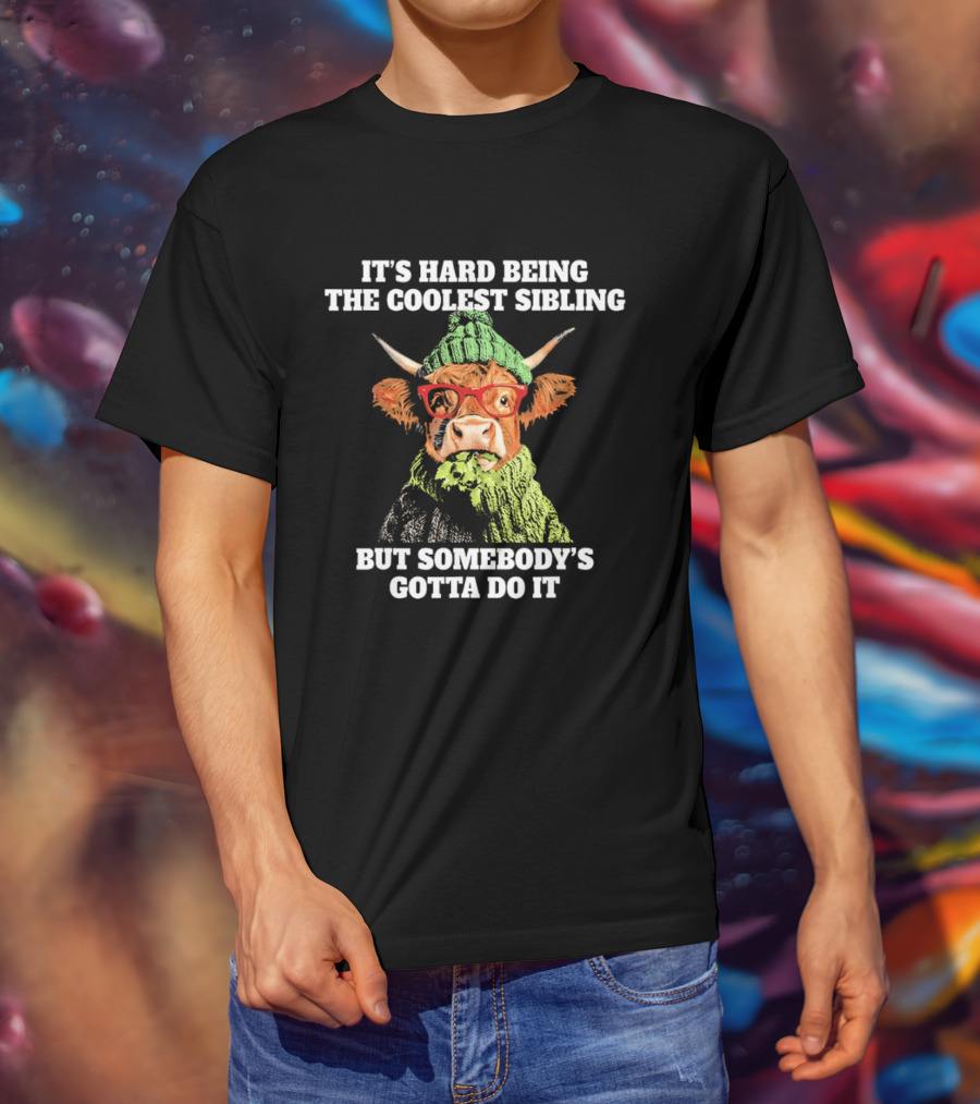 Cow Wearing Red Glasses It's Hard Being The Coolest Sibling But Somebody's Gotta Do It T-Shirt