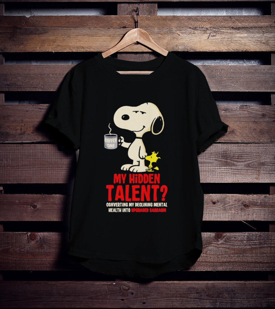 Snoopy And Woodstock Coffee Time My Hidden Talent Converting Declining Mental Health Into Upgraded Sarcasm T-Shirt