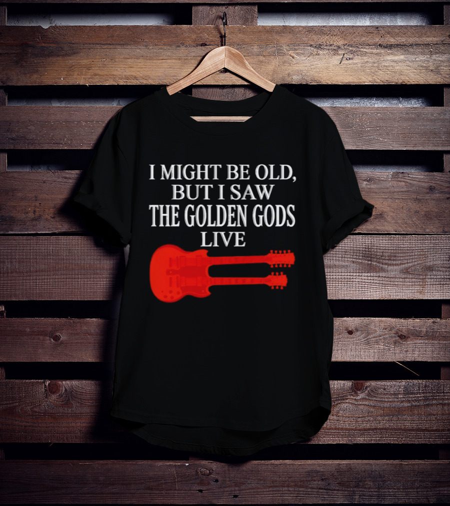 I Might Be Old But I Saw The Golden Gods Live Guitar T-Shirt