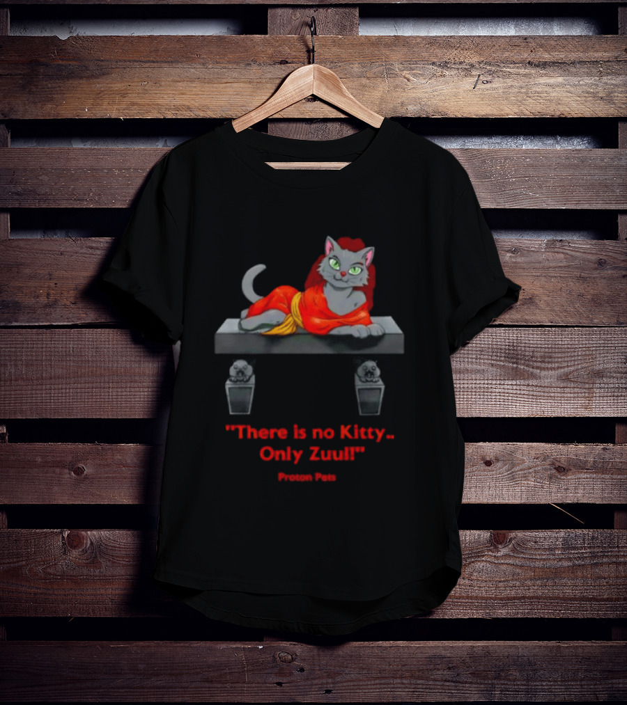 There Is No Kitty Only Zuul Proton Pets T-Shirt