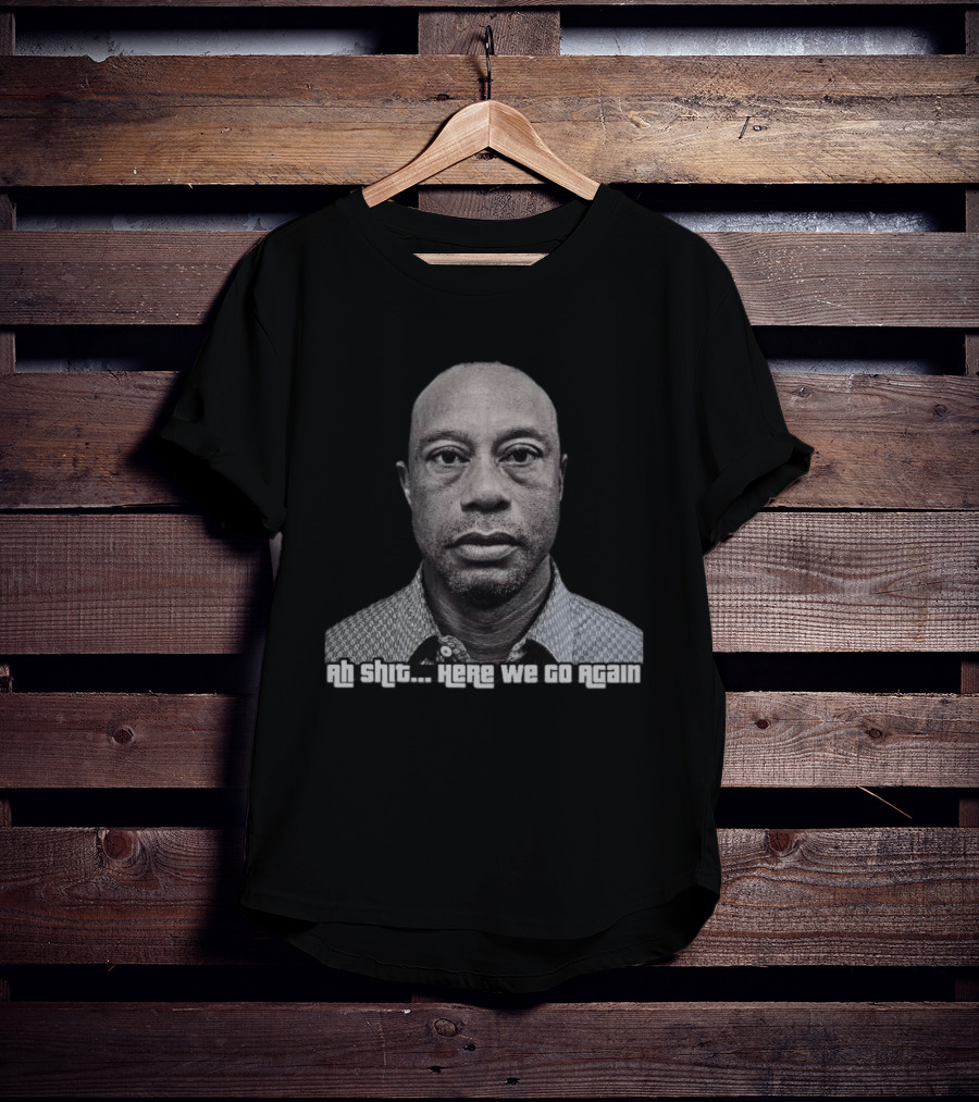 Ah Shit Here We Go Again Tiger Woods Shot 2026 T-Shirt