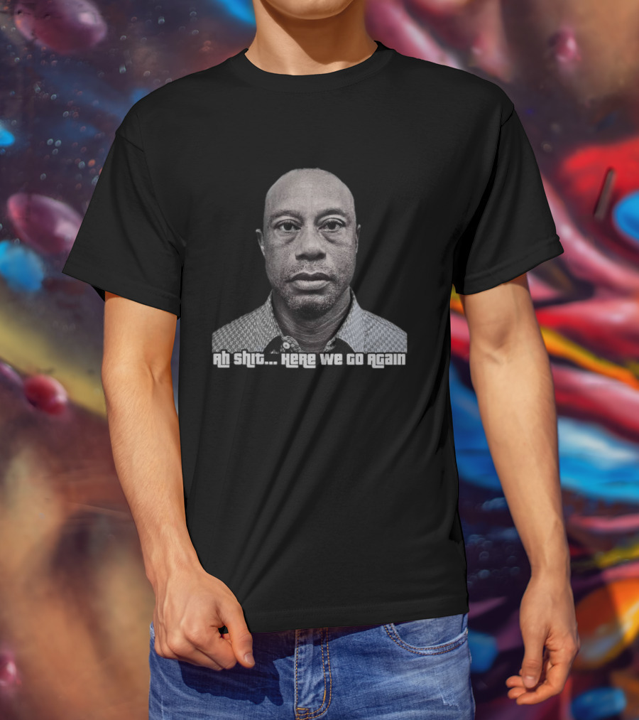 Ah Shit Here We Go Again Tiger Woods Shot 2026 T-Shirt