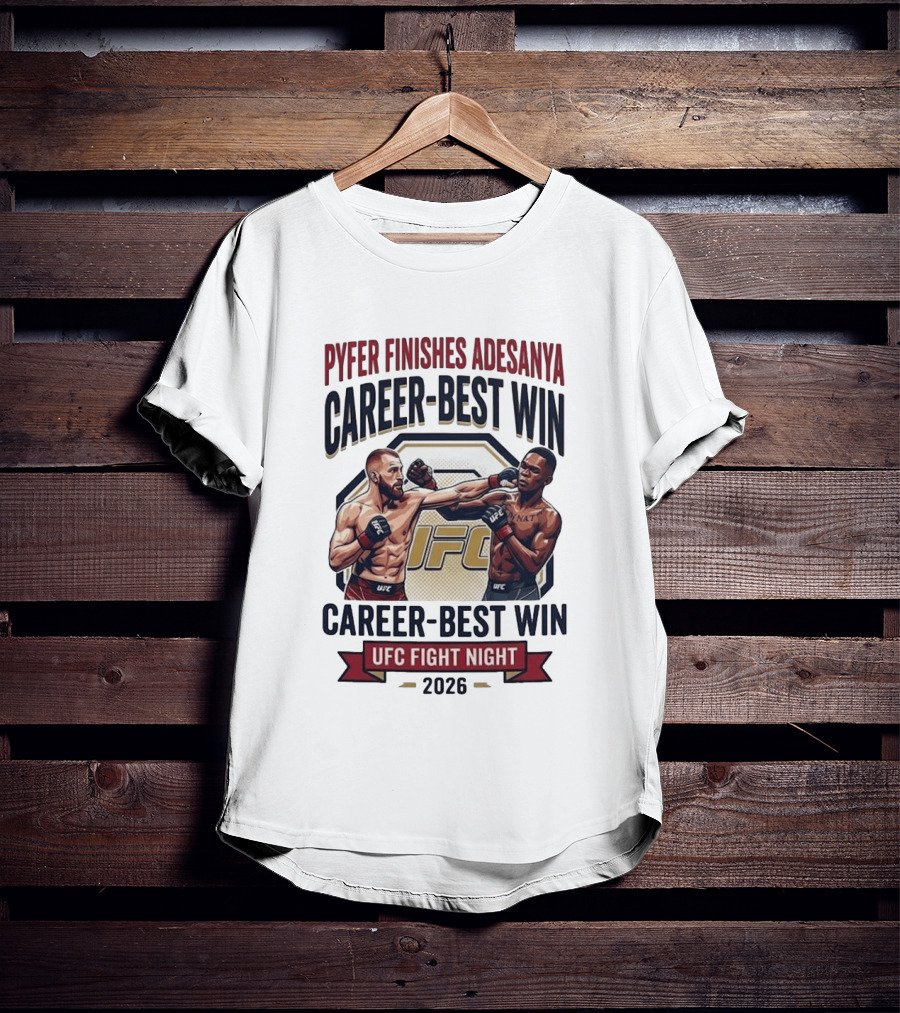 Pyfer Finishes Adesanya Career Best Win UFC Fight Night 2026 T-Shirt
