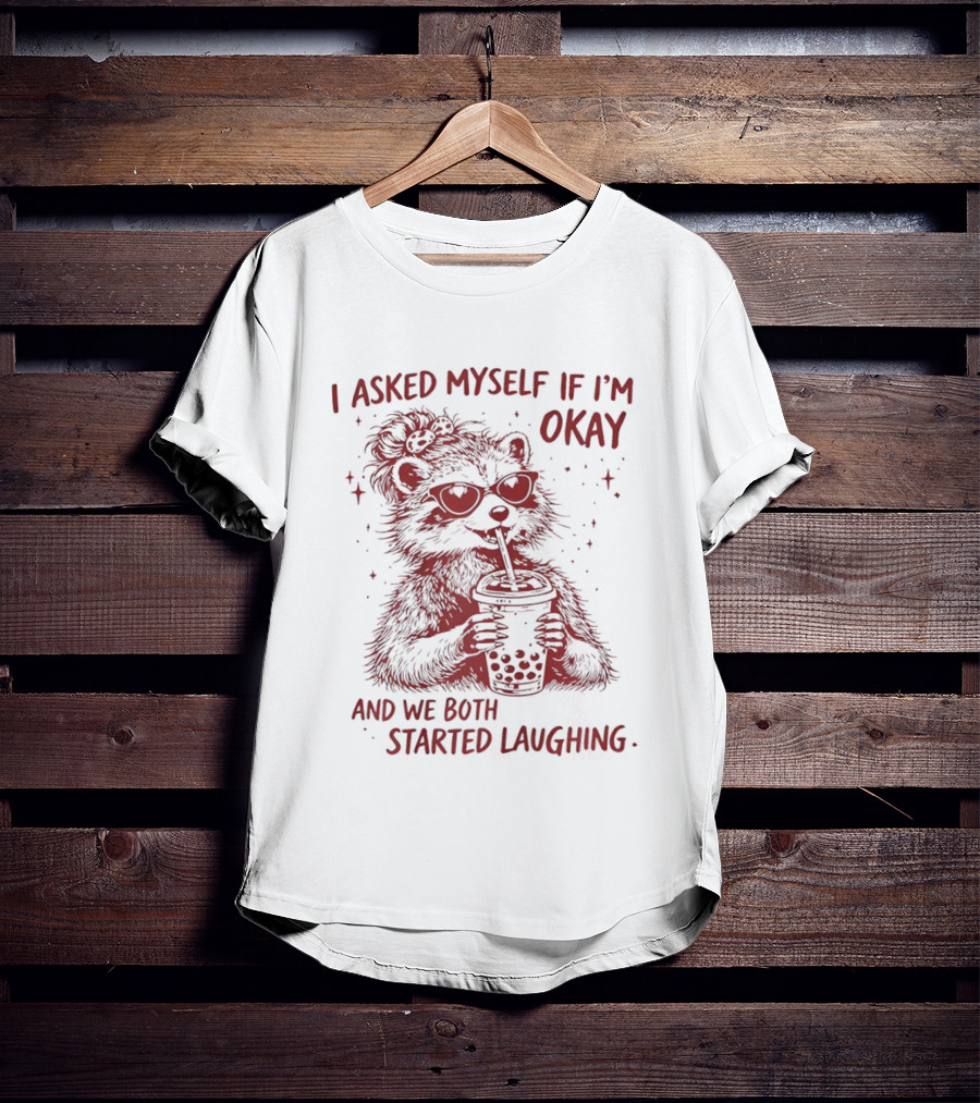 Raccoon Drinking Milk Tea I Asked Myself If I'm Okay And We Both Started Laughing T-Shirt