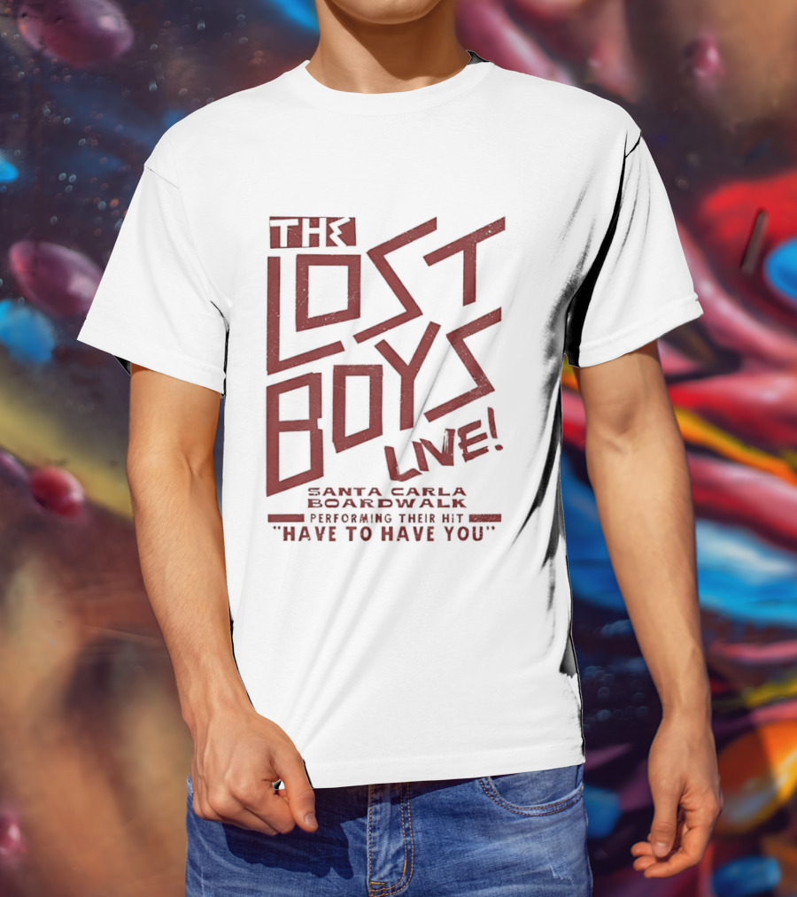 The Lost Boys Live Santa Carla Boardwalk Performing Hit Have To Have You T-Shirt