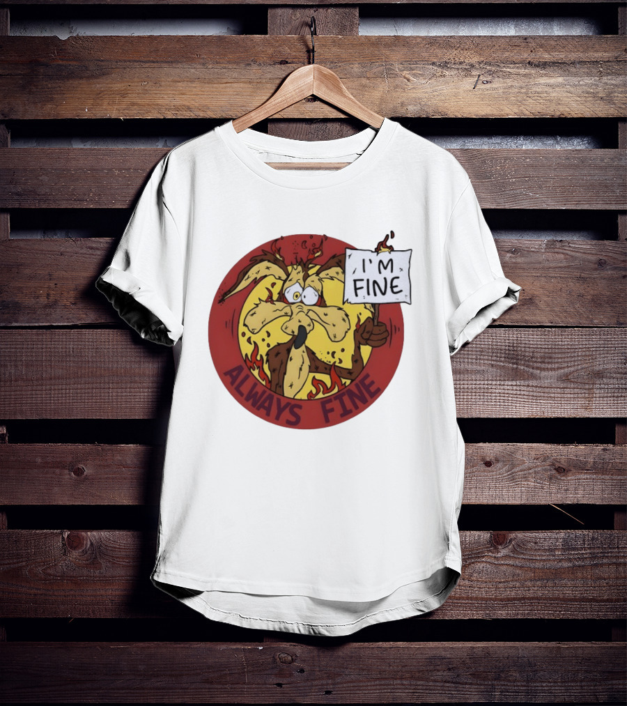 Wile E. Coyote Holding I'm Fine Sign Always Fine Looney Tunes T-Shirt