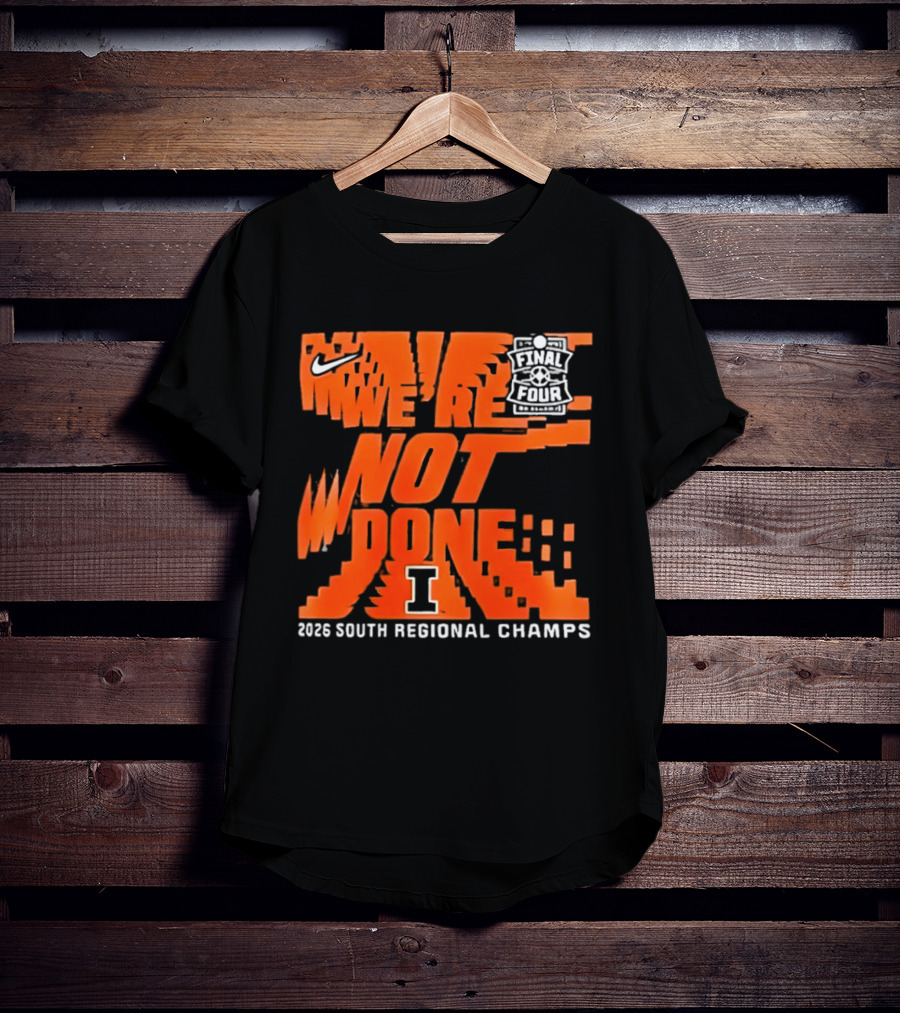 Illinois Fighting Illini 2026 NCAA Men's Basketball Final Four We're Not Done South Regional Champs Nike T-Shirt