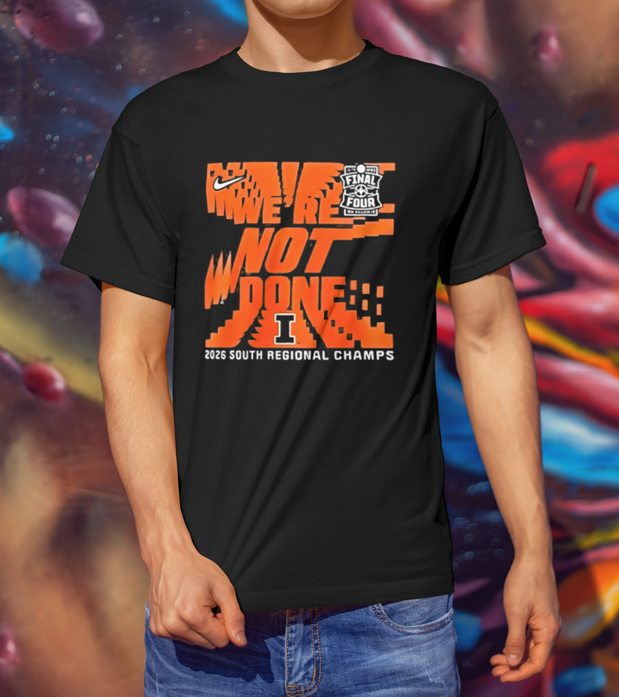 Illinois Fighting Illini 2026 NCAA Men's Basketball Final Four We're Not Done South Regional Champs Nike T-Shirt