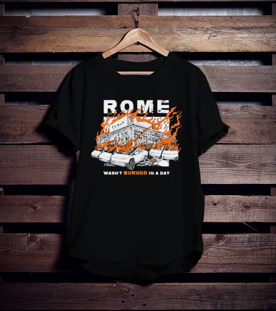 Rome Wasn't Burned In A Day Satirized Tesla Flaming Cars T-Shirt