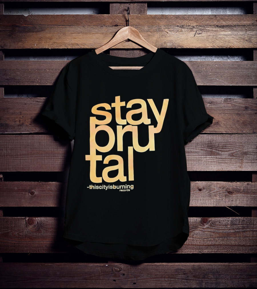 Stay Brutal This City Is Burning T-Shirt