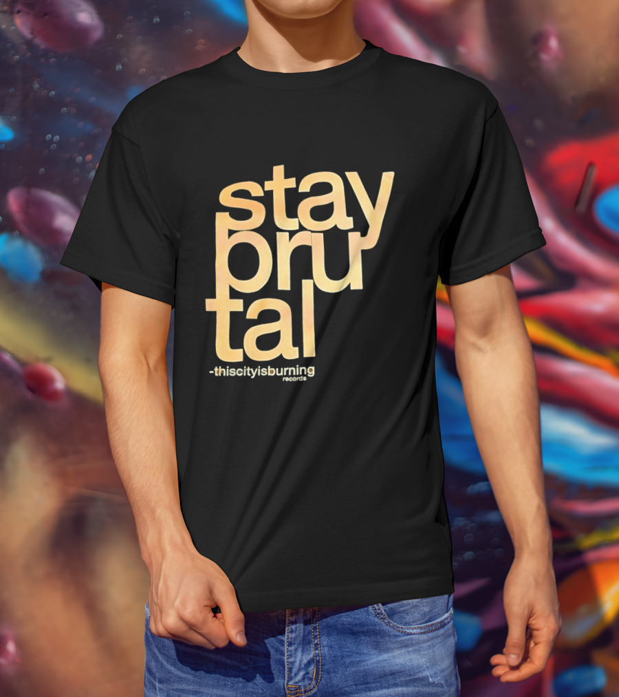 Stay Brutal This City Is Burning T-Shirt