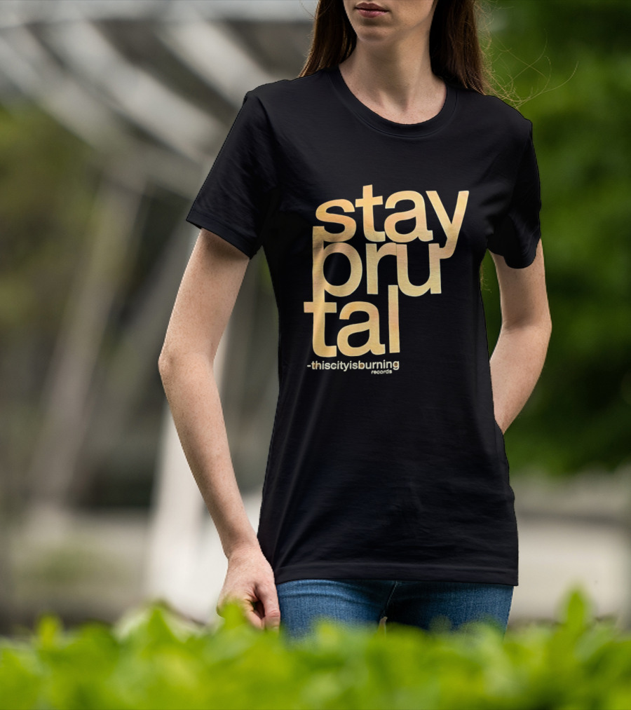 Stay Brutal This City Is Burning T-Shirt