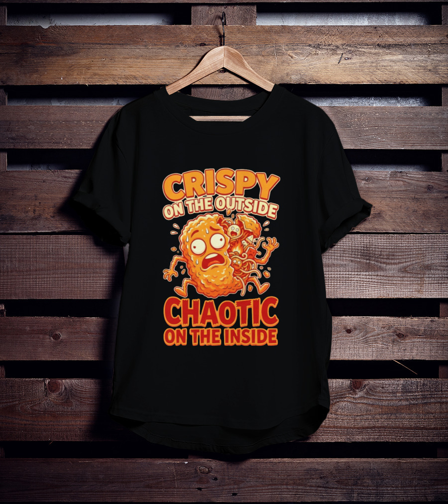 Crispy On The Outside Chaotic On The Inside Funny Food Humor T-Shirt