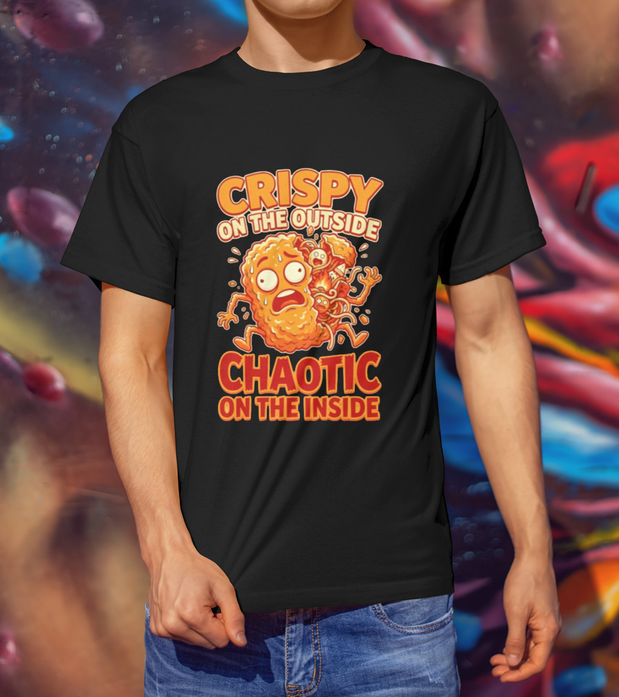 Crispy On The Outside Chaotic On The Inside Funny Food Humor T-Shirt