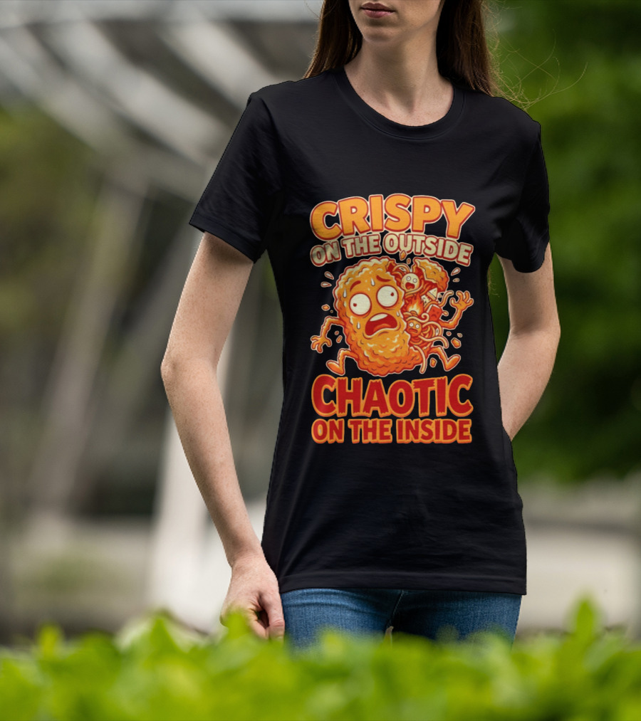Crispy On The Outside Chaotic On The Inside Funny Food Humor T-Shirt